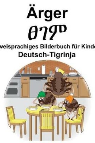 Cover of Deutsch-Tigrinja Ärger/&#4928;&#4872;&#4637; Zweisprachiges Bilderbuch für Kinder