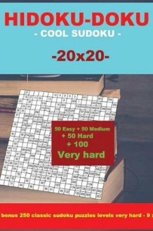 Cover of Hidoku-Doku - Cool Sudoku -20x20- 50 Easy + 50 Medium + 50 Hard + 100 Very Hard