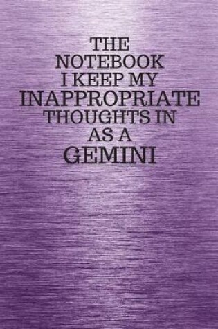 Cover of The Notebook I Keep My Inappropriate Thoughts In Aa A Gemini