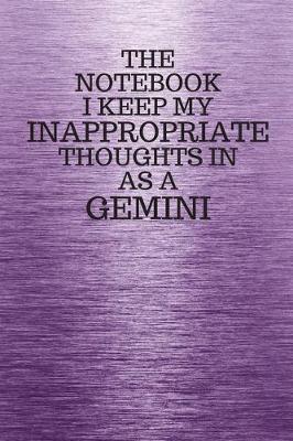 Book cover for The Notebook I Keep My Inappropriate Thoughts In Aa A Gemini