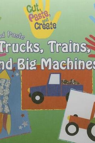 Cover of Cut and Paste Trucks, Trains, and Big Machines