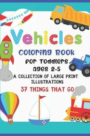 Cover of Vehicle Coloring Book for Toddlers Ages 2-5