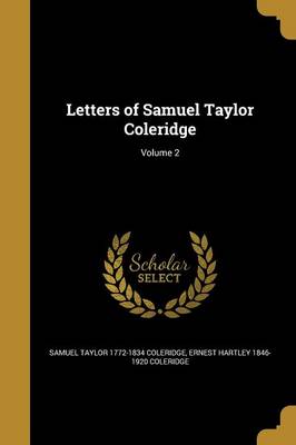 Book cover for Letters of Samuel Taylor Coleridge; Volume 2