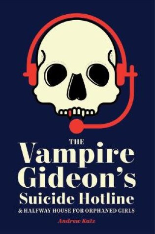 Cover of The Vampire Gideon's Suicide Hotline and Halfway House for Orphaned Girls