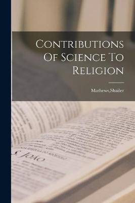 Cover of Contributions Of Science To Religion