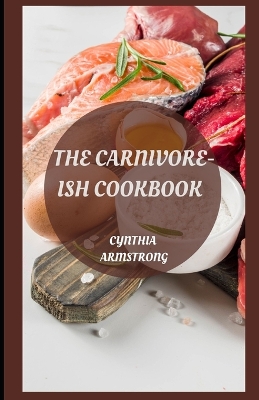 Book cover for The Carnivore-Ish Cookbook