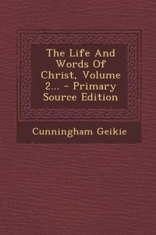 Cover of The Life and Words of Christ, Volume 2...