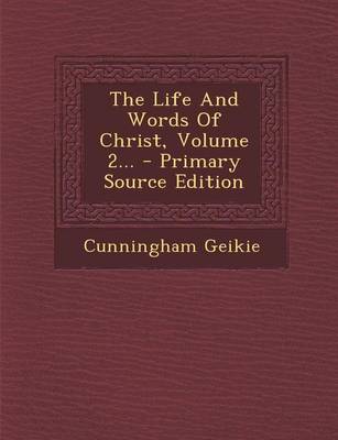 Book cover for The Life and Words of Christ, Volume 2...