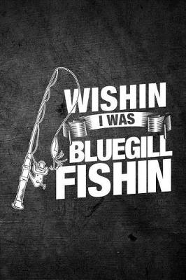 Book cover for Wishin I Was Bluegill Fishin