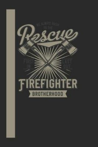 Cover of We Always Rush To The Rescue Firefigther Brotherhood First In Last Out