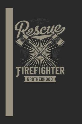 Book cover for We Always Rush To The Rescue Firefigther Brotherhood First In Last Out