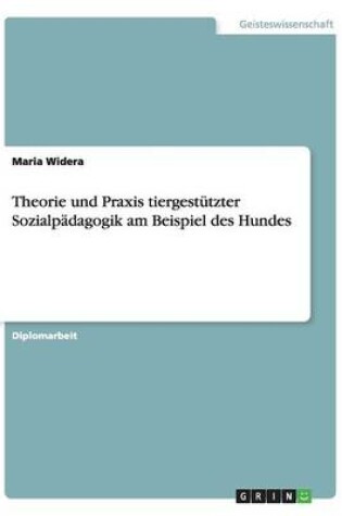 Cover of Theorie und Praxis tiergestutzter Sozialpadagogik am Beispiel des Hundes