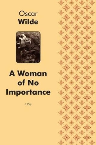 Cover of A Woman of No Importance A Play in Four Acts