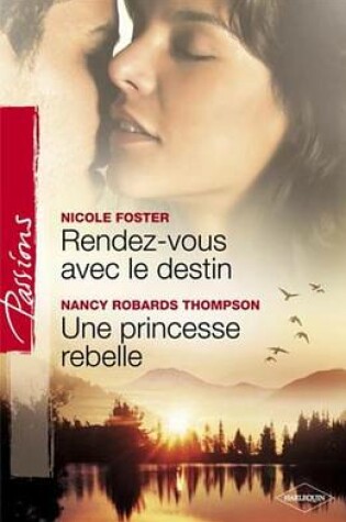 Cover of Rendez-Vous Avec Le Destin - Une Princesse Rebelle (Harlequin Passions)