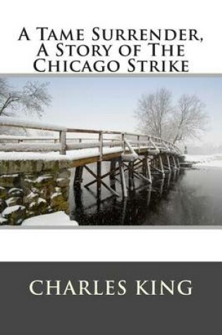 Cover of A Tame Surrender, a Story of the Chicago Strike