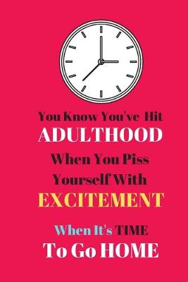 Book cover for You Know You've Hit Adulthood When You Piss Yourself With Excitement...