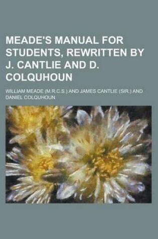 Cover of Meade's Manual for Students, Rewritten by J. Cantlie and D. Colquhoun