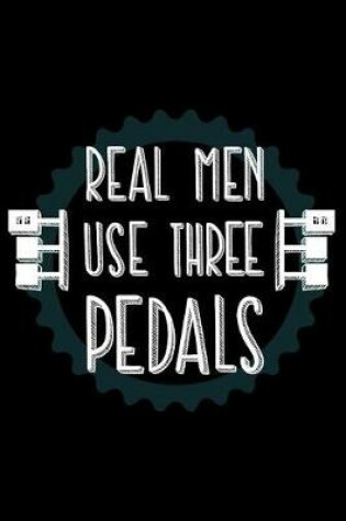 Cover of Real Men Use Three Pedals