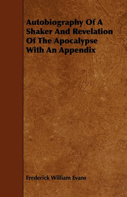 Book cover for Autobiography Of A Shaker And Revelation Of The Apocalypse With An Appendix