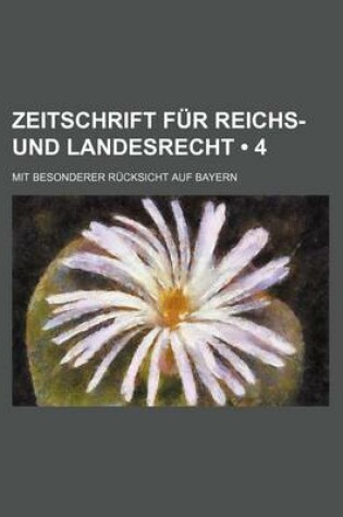 Cover of Zeitschrift Fur Reichs- Und Landesrecht (4); Mit Besonderer R Cksicht Auf Bayern