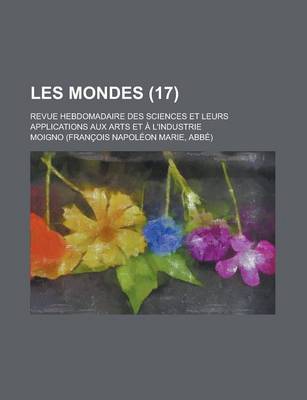 Book cover for Les Mondes (17); Revue Hebdomadaire Des Sciences Et Leurs Applications Aux Arts Et L'Industrie