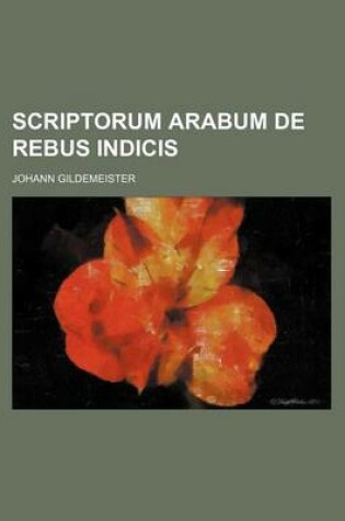 Cover of Scriptorum Arabum de Rebus Indicis