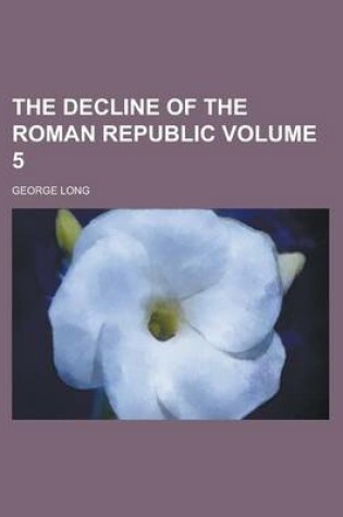 Cover of The Decline of the Roman Republic Volume 5