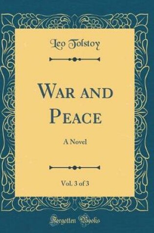 Cover of War and Peace, Vol. 3 of 3: A Novel (Classic Reprint)