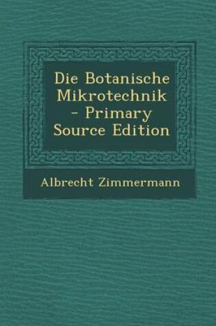Cover of Die Botanische Mikrotechnik - Primary Source Edition