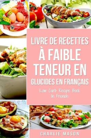 Cover of Livre de recettes à faible teneur en glucides En français/ Low Carb Recipe Book In French