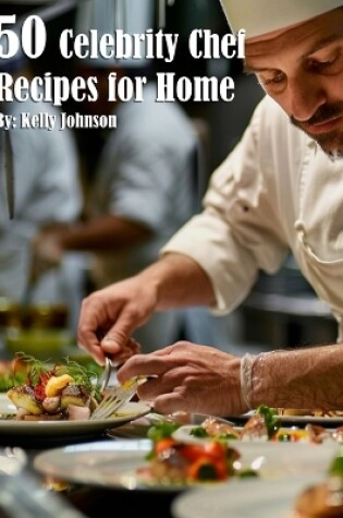 Cover of 50 Celebrity Chef Recipes for Home
