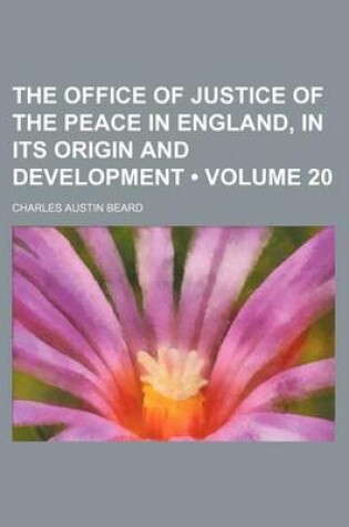 Cover of The Office of Justice of the Peace in England, in Its Origin and Development (Volume 20)