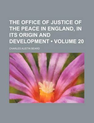 Book cover for The Office of Justice of the Peace in England, in Its Origin and Development (Volume 20)