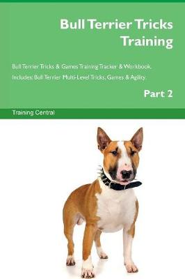 Book cover for Bull Terrier Tricks Training Bull Terrier Tricks & Games Training Tracker & Workbook. Includes