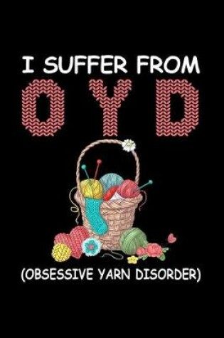 Cover of I Suffer From OYD (Obsessive Yarn Disorder)