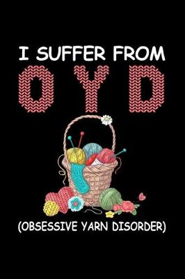 Book cover for I Suffer From OYD (Obsessive Yarn Disorder)