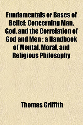 Book cover for Fundamentals or Bases of Belief; Concerning Man, God, and the Correlation of God and Men