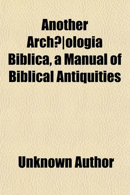 Book cover for Another Archaeologia Biblica, a Manual of Biblical Antiquities