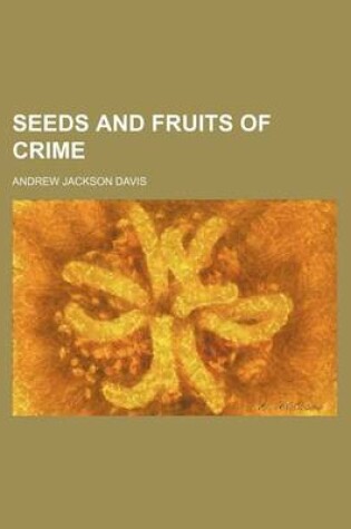 Cover of Seeds and Fruits of Crime