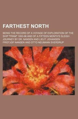 Cover of Farthest North (Volume 1); Being the Record of a Voyage of Exploration of the Ship "Fram" 1893-96 and of a Fifteen Month's Sleigh Journey by Dr. Nansen and Lieut. Johansen