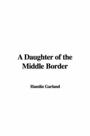 Cover of A Daughter of the Middle Border