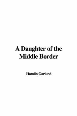 Book cover for A Daughter of the Middle Border