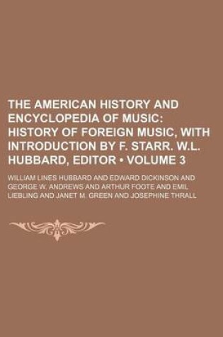 Cover of The American History and Encyclopedia of Music (Volume 3); History of Foreign Music, with Introduction by F. Starr. W.L. Hubbard, Editor