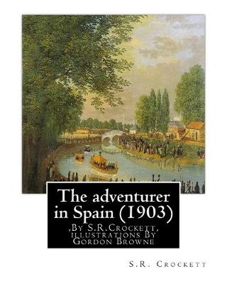 Book cover for The adventurer in Spain (1903), By S.R.Crockett, illustrations By Gordon Browne