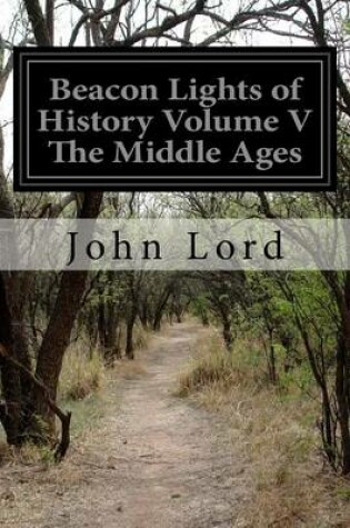 Cover of Beacon Lights of History Volume V The Middle Ages