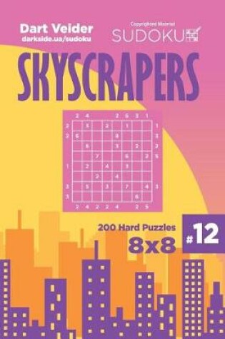 Cover of Sudoku Skyscrapers - 200 Hard Puzzles 8x8 (Volume 12)