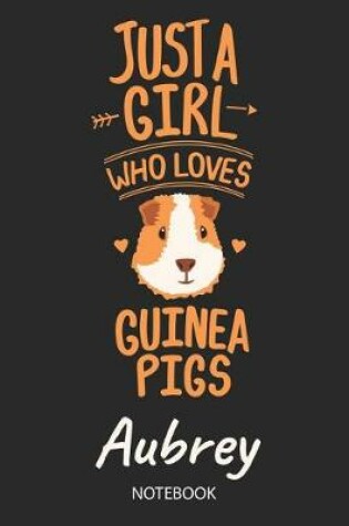 Cover of Just A Girl Who Loves Guinea Pigs - Aubrey - Notebook