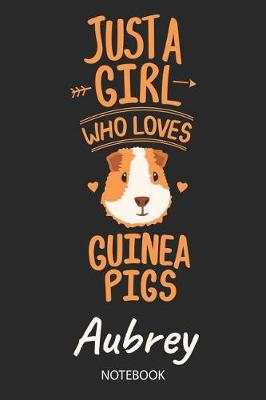 Book cover for Just A Girl Who Loves Guinea Pigs - Aubrey - Notebook