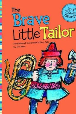 Cover of Brave Little Tailor: a Retelling of Grimms Fairy Tale (My First Classic Story)