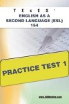 Book cover for TExES English as a Second Language (Esl) 154 Practice Test 1